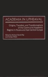Academia in Upheaval : Origins, Transfers, and Transformations of the Communist Academic Regime in Russia and East Central Europe