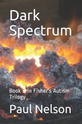 Dark Spectrum : Book 2 in Fisher's Autism Trilogy