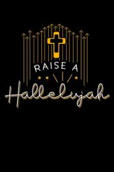 Raise a Hallelujah : Jesus Christ Notebook to Write in, 6x9, Lined, 120 Pages Journal