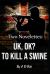UK, OK? and to Kill a Swine