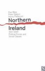 Northern Ireland, 1921-2001 : Political Forces and Social Classes