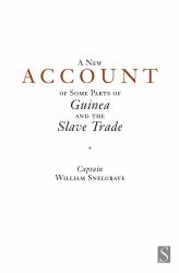 A New Account of Some Parts of Guinea and the Slave Trade