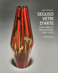 Seguso Vetri D'Arte : Glass Objects from Murano (1932 - 1973)