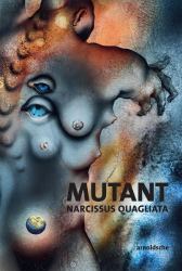 MUTANT: Narcissus Quagliata : Poems. Sketches. New Works 1968-2018