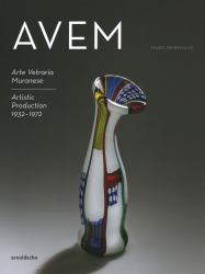 Avem : Arte Vetreria Muranese. Artistic Production 1932-1972