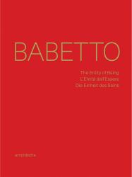 Babetto : The Entity of Being / l'Entità Dell'Essere / Die Einheit des Seins