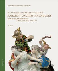Die Autonomen Figürlichen Plastiken Johann Joachim Kaendlers und Seiner Werkstatt Zwischen 1731 und 1748