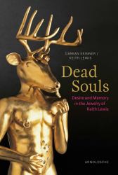 Dead Souls : Desire and Memory in the Jewelry of Keith Lewis