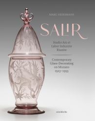 S. A. L. I. R. - Studio Ars et Labor Industrie Riunite : Contemporary Glass-Decorating on Murano, 1923-1993