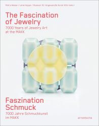 The Fascination of Jewelry : 7000 Years of Jewelry Art at the MAKK