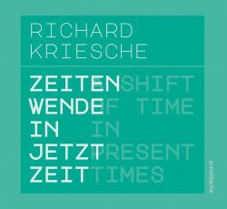 Richard Kriesche : A Shift of Time in Present Times / Zeitenwende in Jetztzeit