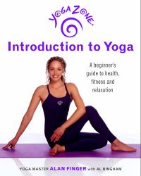 Yoga Zone Introduction to Yoga : A Beginner's Guide to Health, Fitness, and Relaxation