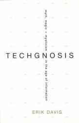 Techgnosis : Myth, Magic, and Mysticism in the Age of Information