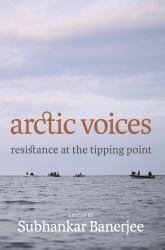 Arctic Voices : Resistance at the Tipping Point