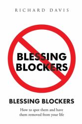 Blessing Blockers : How to Spot Them and Have Them Removed from Your Life