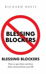 Blessing Blockers : How to Spot Them and Have Them Removed from Your Life