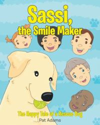 Sassi, the Smile Maker : The Happy Tale of a Rescue Dog