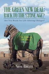 The Green New Deal : Back to the Stone Age?: Are You Ready for Life Altering Changes?