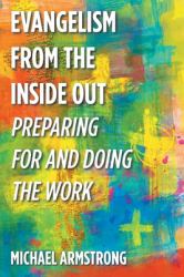 Evangelism from the Inside Out : Preparing for and Doing the Work