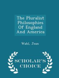 The Pluralist Philosophies of England and America - Scholar's Choice Edition