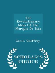 The Revolutionary Ideas of the Marquis de Sade - Scholar's Choice Edition