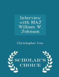 Interview with Maj William W. Johnson - Scholar's Choice Edition