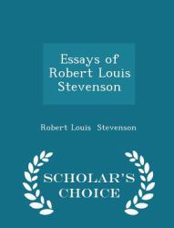 Essays of Robert Louis Stevenson - Scholar's Choice Edition