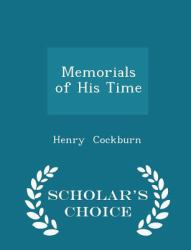 Memorials of His Time - Scholar's Choice Edition