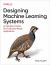 Designing Machine Learning Systems : An Iterative Process for Production-Ready Applications