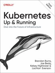 Kubernetes: up and Running : Dive into the Future of Infrastructure