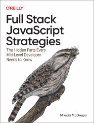 Full Stack JavaScript Strategies : The Hidden Parts Every Mid-Level Developer Needs to Know