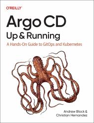 Argo CD: up and Running : A Hands-On Guide to GitOps and Kubernetes