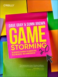 Gamestorming 2. 0 : An Updated Playbook for Innovators, Rule Breakers, and Changemakers