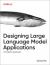Designing Large Language Model Applications : A Holistic Approach to LLMs