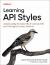 Learning API Styles : Understanding the Trade-Offs of Common APIs and Choosing the Correct Solutions