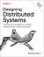 Designing Distributed Systems : Patterns and Paradigms for Scalable, Reliable Systems Using Kubernetes