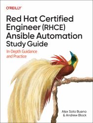 Red Hat Certified Engineer (RHCE) Ansible Automation Study Guide : In-Depth Guidance and Practice
