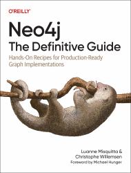 Neo4j: the Definitive Guide : Hands-On Recipes for Production-Ready Graph Implementations