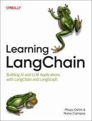 Learning LangChain : Building AI and LLM Applications with LangChain and LangGraph