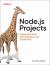 Node. js Projects : Building Real-World Web Applications and Backend APIs