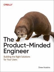 The Product-Minded Engineer : Building Impactful Software for Your Users