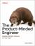 The Product-Minded Engineer : Building Impactful Software for Your Users