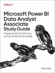 Microsoft Power BI Data Analyst Associate Study Guide : Prepare for the PL-300 Exam and Apply Best Practice Design