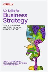UX Skills for Business Strategy : Articulating Impact for Product, User, and Business Outcomes