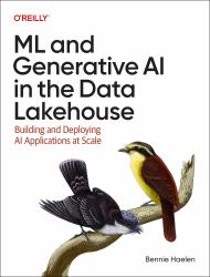 Ml and Generative AI in the Data Lakehouse : Building and Deploying AI Applications at Scale