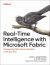 Real-Time Intelligence with Microsoft Fabric : Empowering Data-Driven Decisions in the Era of AI