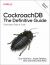 CockroachDB: the Definitive Guide : Distributed Data at Scale
