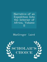 Narrative of an Expedition into the Interior of Africa, Volume II - Scholar's Choice Edition