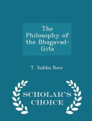 The Philosophy of the Bhagavad-Gita - Scholar's Choice Edition