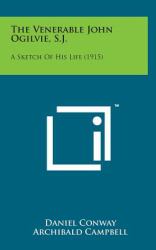 The Venerable John Ogilvie, S. J. : A Sketch of His Life (1915)